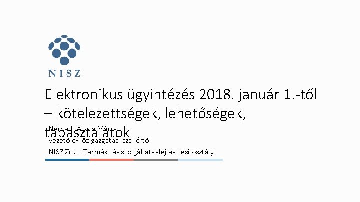 Elektronikus ügyintézés 2018. január 1. -től – kötelezettségek, lehetőségek, Németh Ágota Márta tapasztalatok vezető