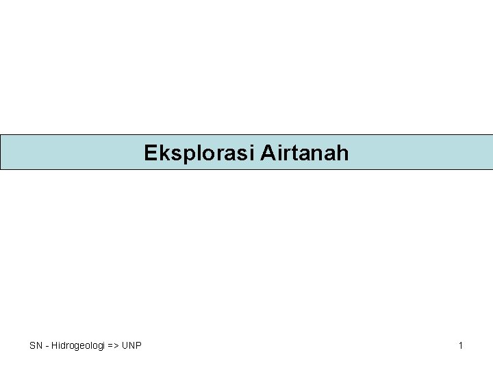 Eksplorasi Airtanah SN - Hidrogeologi => UNP 1 