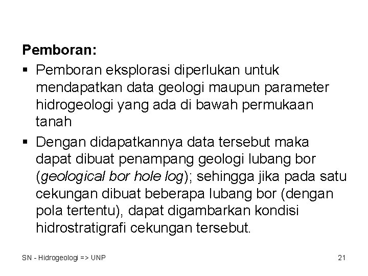 Pemboran: § Pemboran eksplorasi diperlukan untuk mendapatkan data geologi maupun parameter hidrogeologi yang ada