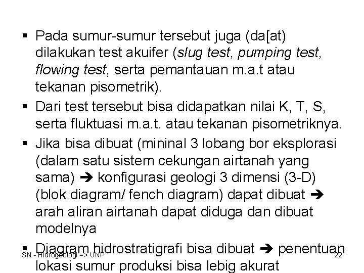 § Pada sumur-sumur tersebut juga (da[at) dilakukan test akuifer (slug test, pumping test, flowing
