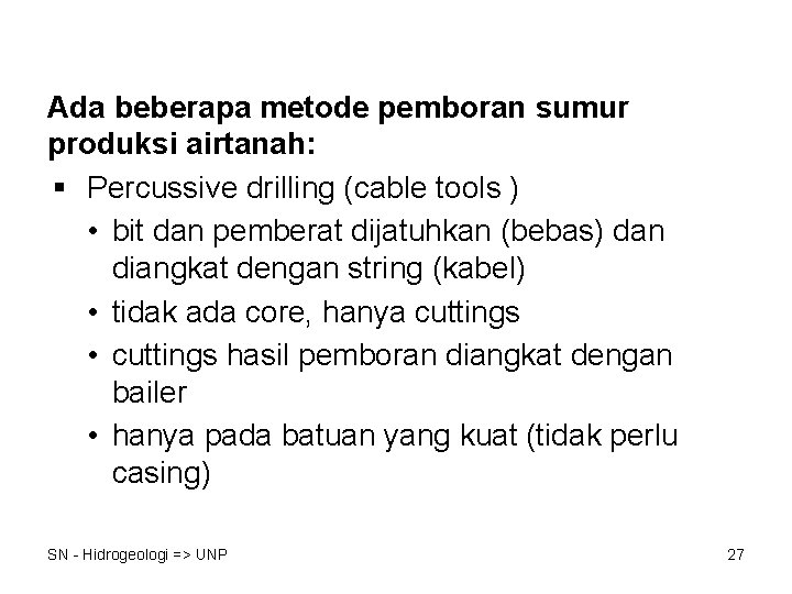 Ada beberapa metode pemboran sumur produksi airtanah: § Percussive drilling (cable tools ) •