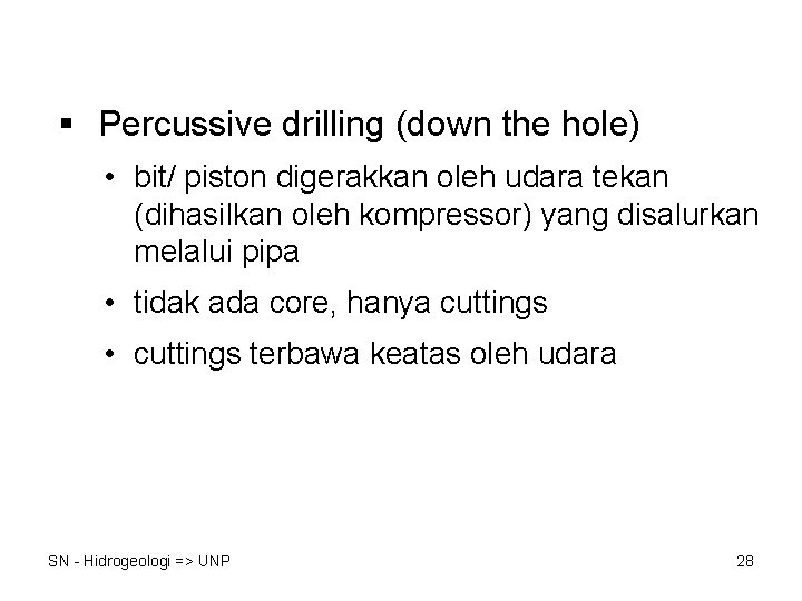 § Percussive drilling (down the hole) • bit/ piston digerakkan oleh udara tekan (dihasilkan