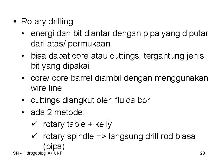 § Rotary drilling • energi dan bit diantar dengan pipa yang diputar dari atas/