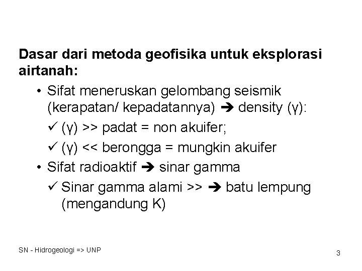 Dasar dari metoda geofisika untuk eksplorasi airtanah: • Sifat meneruskan gelombang seismik (kerapatan/ kepadatannya)