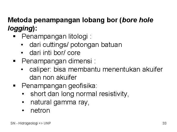 Penampangan Geofisika Lobang Bor Metoda penampangan lobang bor (bore hole logging): § Penampangan litologi