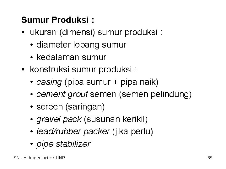 Sumur Produksi : § ukuran (dimensi) sumur produksi : • diameter lobang sumur •