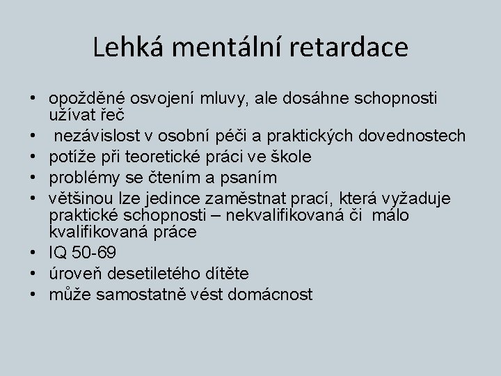 Lehká mentální retardace • opožděné osvojení mluvy, ale dosáhne schopnosti užívat řeč • nezávislost