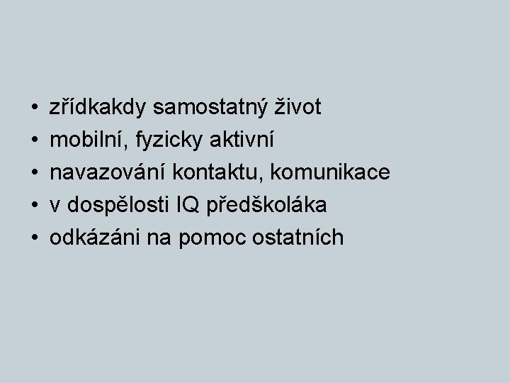  • • • zřídkakdy samostatný život mobilní, fyzicky aktivní navazování kontaktu, komunikace v