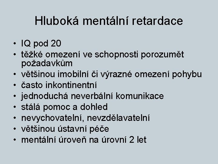 Hluboká mentální retardace • IQ pod 20 • těžké omezení ve schopnosti porozumět požadavkům