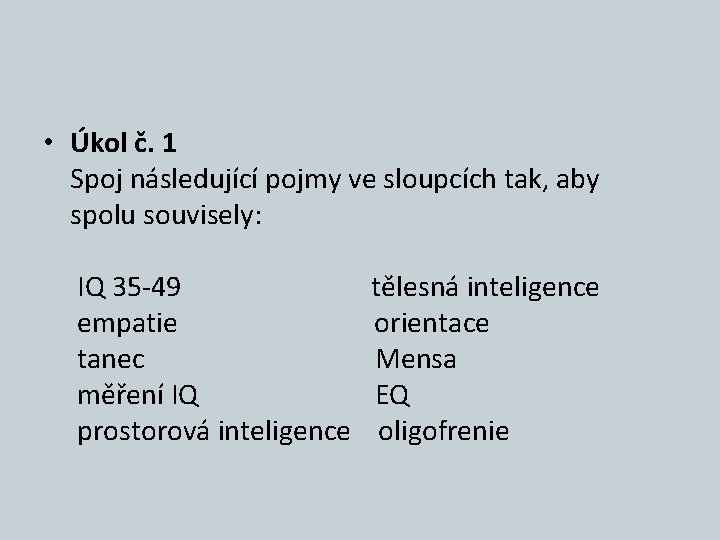  • Úkol č. 1 Spoj následující pojmy ve sloupcích tak, aby spolu souvisely:
