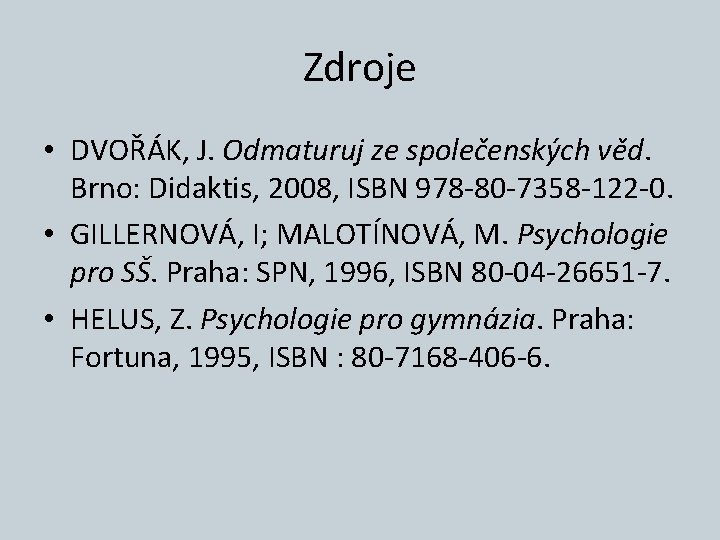 Zdroje • DVOŘÁK, J. Odmaturuj ze společenských věd. Brno: Didaktis, 2008, ISBN 978 -80