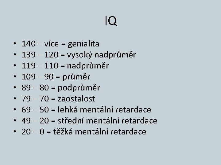 IQ • • • 140 – více = genialita 139 – 120 = vysoký