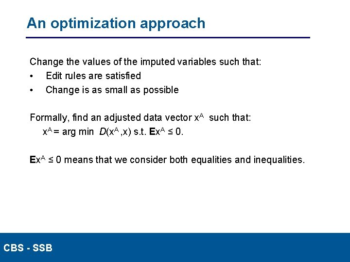 An optimization approach Change the values of the imputed variables such that: • Edit