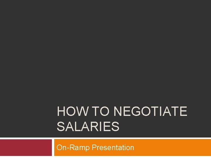 HOW TO NEGOTIATE SALARIES On-Ramp Presentation 