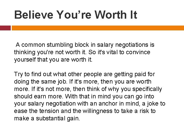 Believe You’re Worth It A common stumbling block in salary negotiations is thinking you're