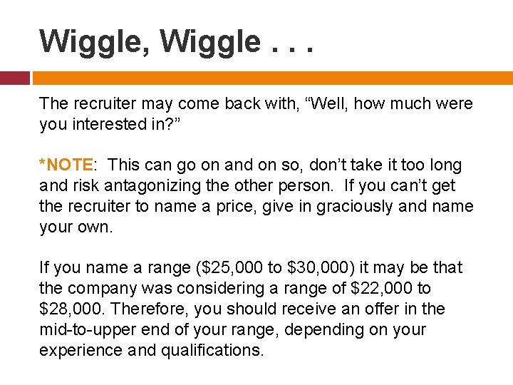 Wiggle, Wiggle. . . The recruiter may come back with, “Well, how much were Wiggle, Wiggle. . . The recruiter may come back with, “Well, how much were