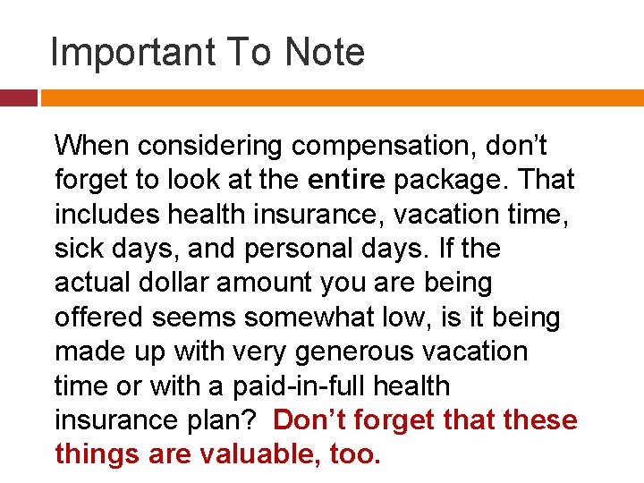 Important To Note When considering compensation, don’t forget to look at the entire package. Important To Note When considering compensation, don’t forget to look at the entire package.