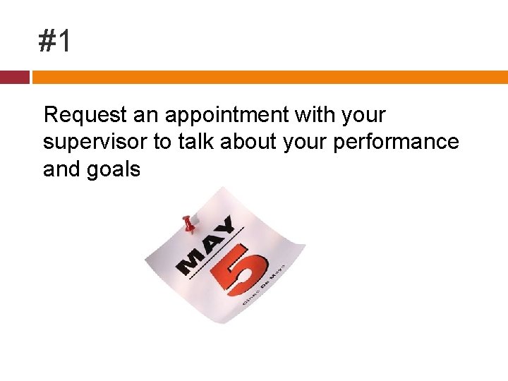 #1 Request an appointment with your supervisor to talk about your performance and goals.