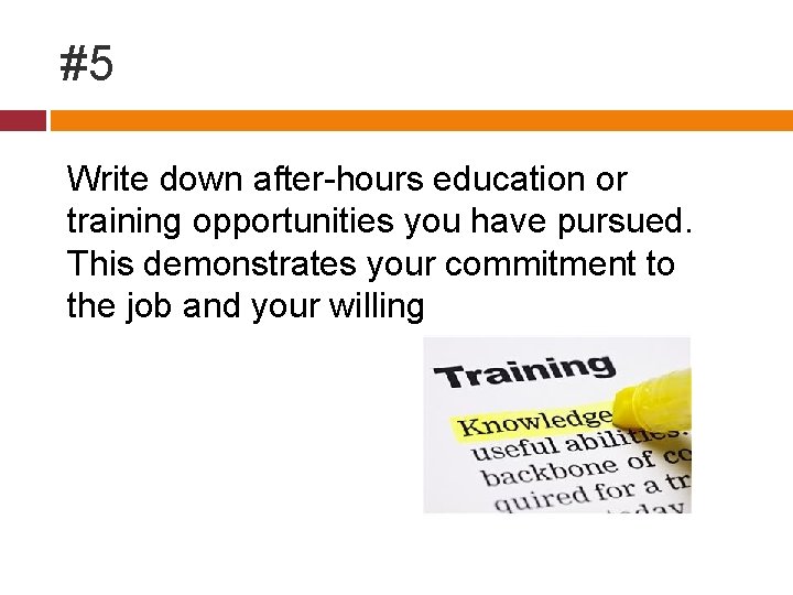 #5 Write down after-hours education or training opportunities you have pursued. This demonstrates your