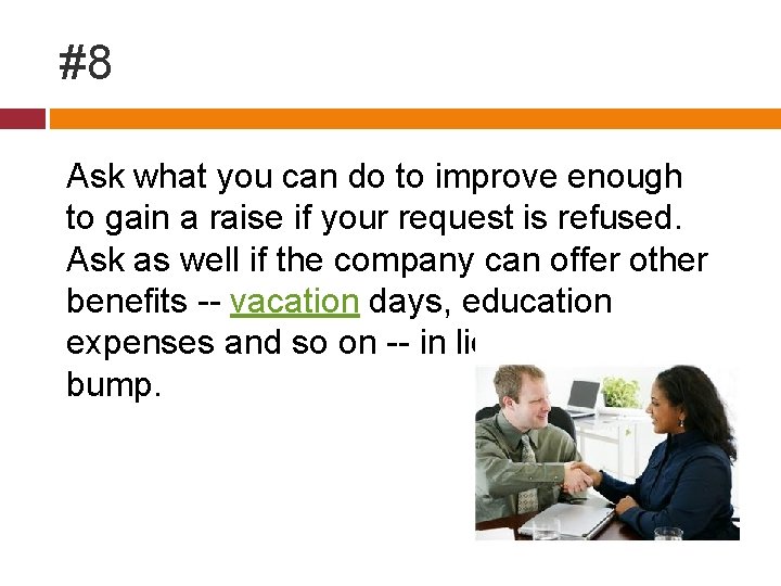 #8 Ask what you can do to improve enough to gain a raise if