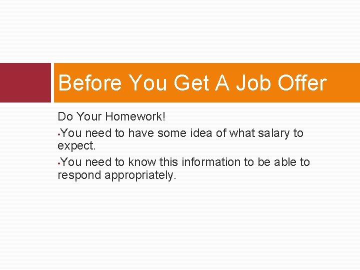 Before You Get A Job Offer Do Your Homework! • You need to have