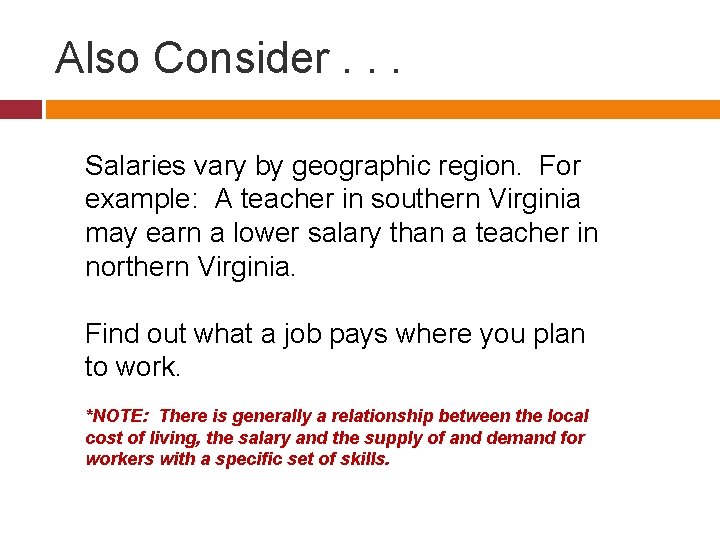 Also Consider. . . Salaries vary by geographic region. For example: A teacher in