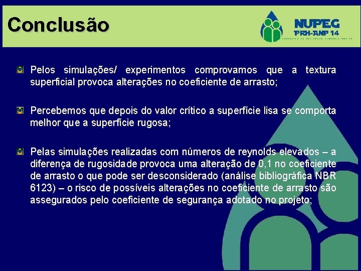 Conclusão Pelos simulações/ experimentos comprovamos que a textura superficial provoca alterações no coeficiente de