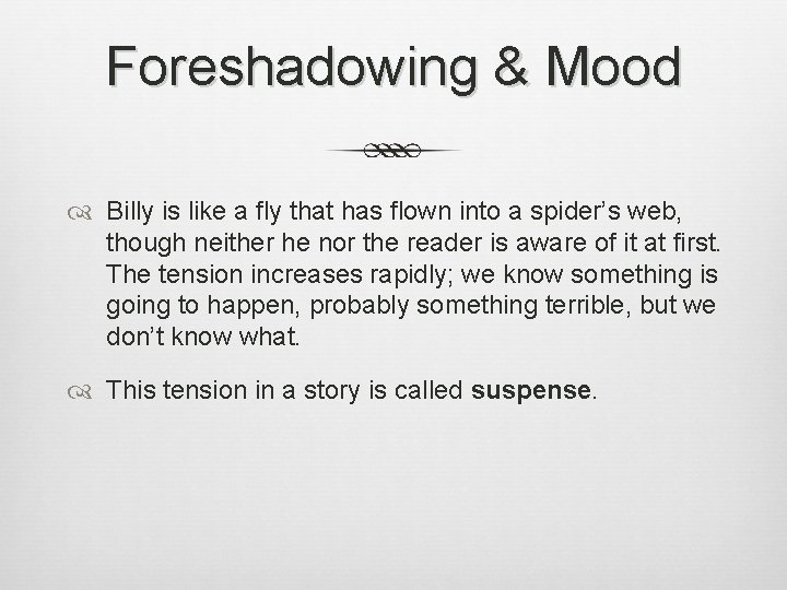 Foreshadowing & Mood Billy is like a fly that has flown into a spider’s