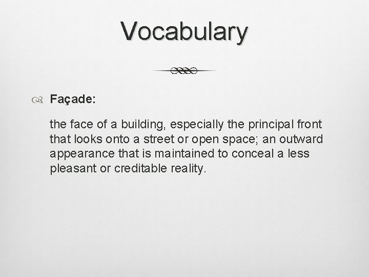 Vocabulary Façade: the face of a building, especially the principal front that looks onto