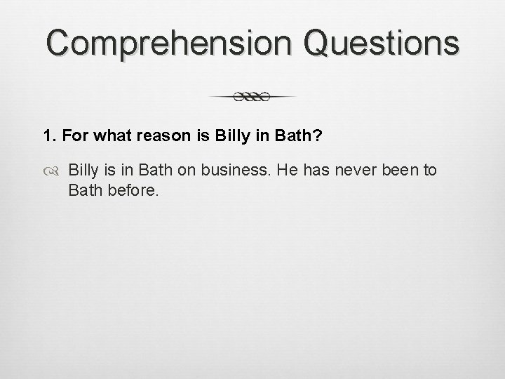 Comprehension Questions 1. For what reason is Billy in Bath? Billy is in Bath