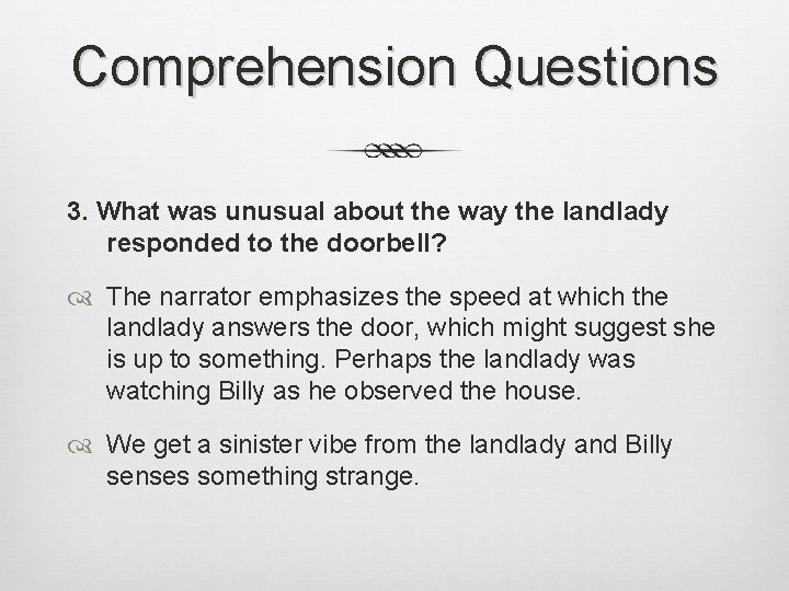 Comprehension Questions 3. What was unusual about the way the landlady responded to the