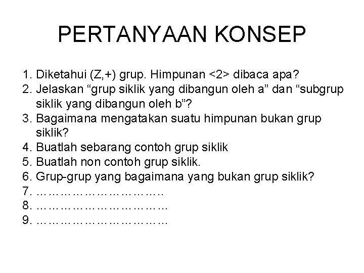 PERTANYAAN KONSEP 1. Diketahui (Z, +) grup. Himpunan <2> dibaca apa? 2. Jelaskan “grup