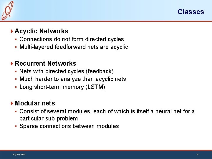 Classes Acyclic Networks § Connections do not form directed cycles § Multi-layered feedforward nets