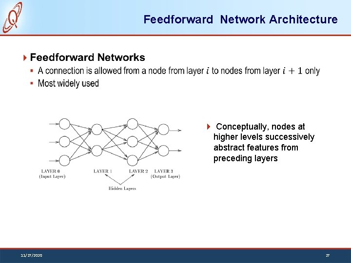 Feedforward Network Architecture Conceptually, nodes at higher levels successively abstract features from preceding layers