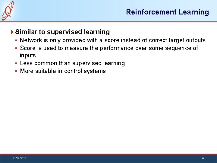 Reinforcement Learning Similar to supervised learning § Network is only provided with a score
