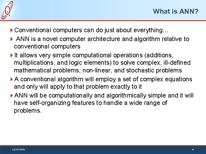 What is ANN? Conventional computers can do just about everything… ANN is a novel