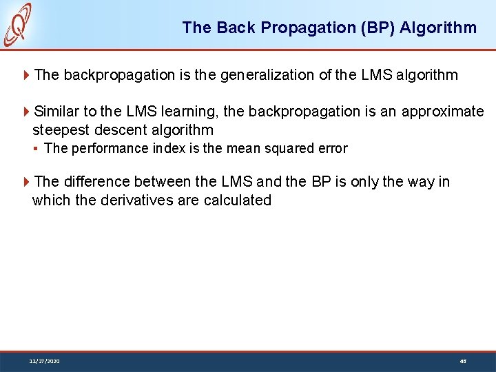 The Back Propagation (BP) Algorithm The backpropagation is the generalization of the LMS algorithm