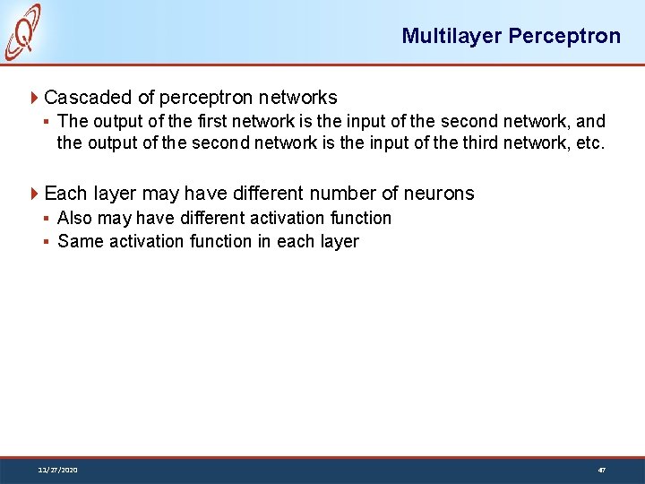 Multilayer Perceptron Cascaded of perceptron networks § The output of the first network is