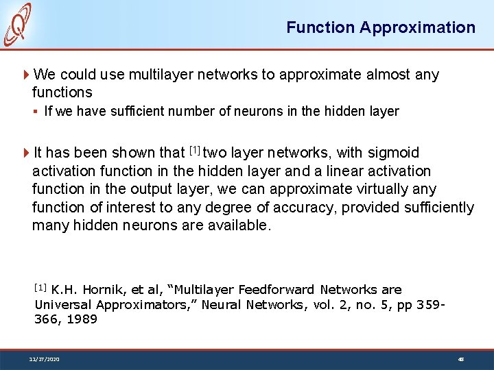 Function Approximation We could use multilayer networks to approximate almost any functions § If