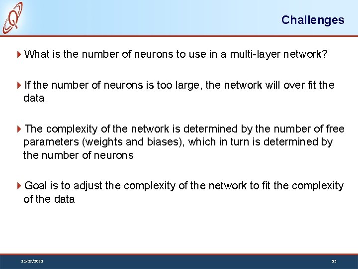 Challenges What is the number of neurons to use in a multi-layer network? If