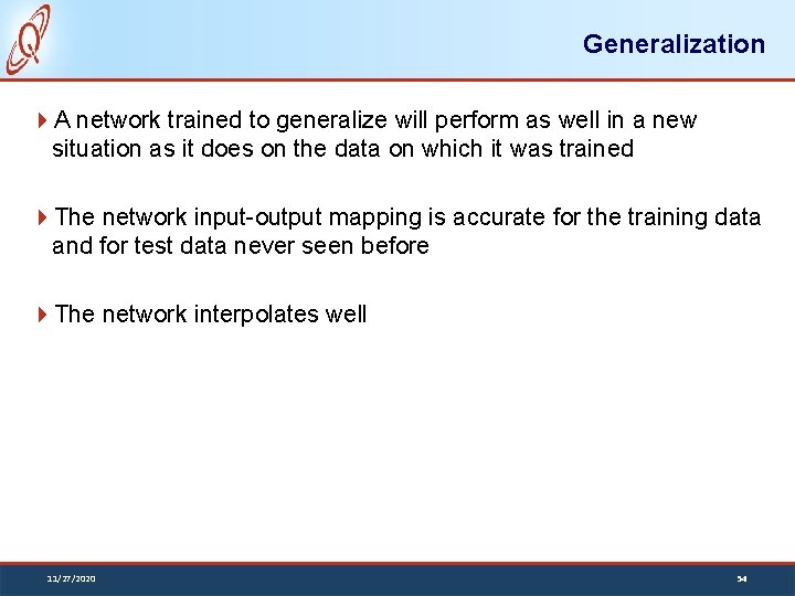 Generalization A network trained to generalize will perform as well in a new situation