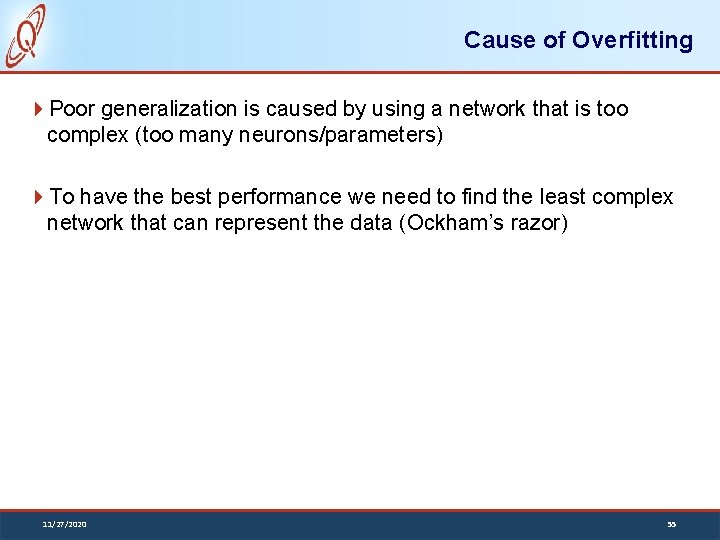 Cause of Overfitting Poor generalization is caused by using a network that is too