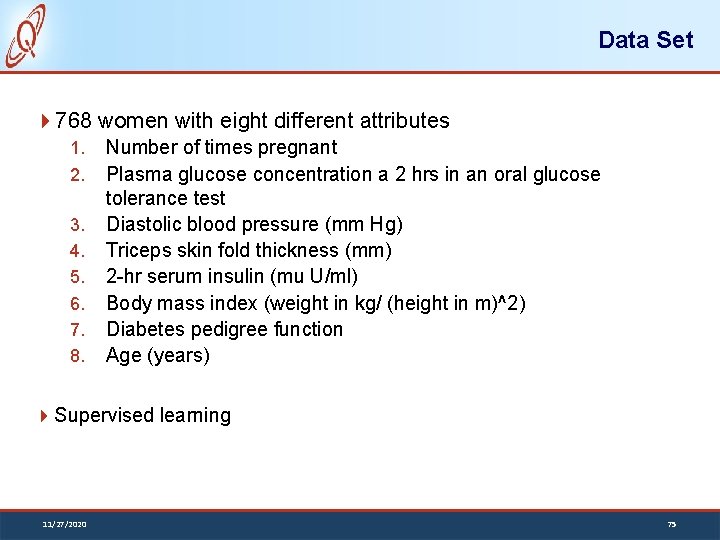 Data Set 768 women with eight different attributes 1. 2. 3. 4. 5. 6.