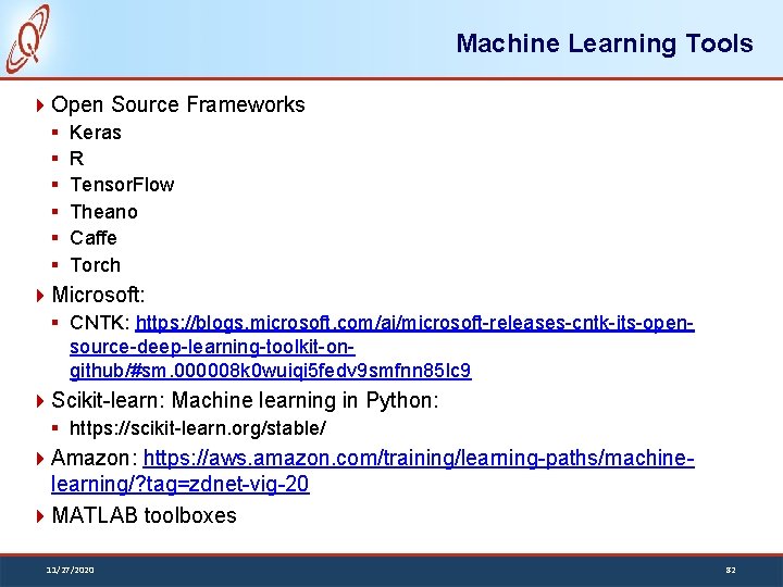 Machine Learning Tools Open Source Frameworks § § § Keras R Tensor. Flow Theano