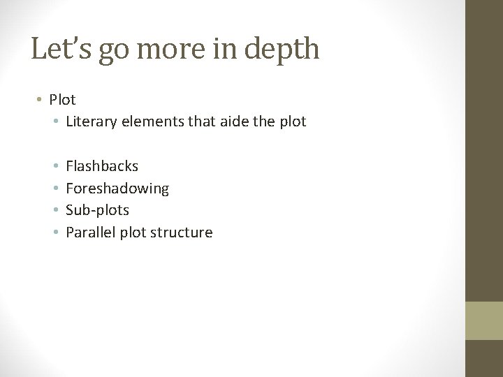 Let’s go more in depth • Plot • Literary elements that aide the plot
