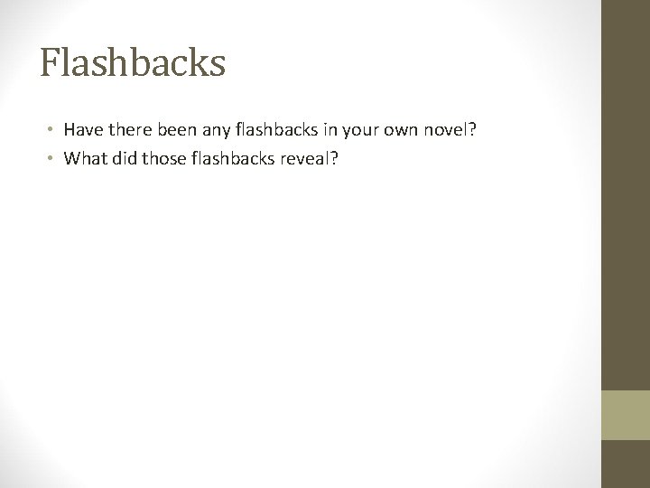 Flashbacks • Have there been any flashbacks in your own novel? • What did