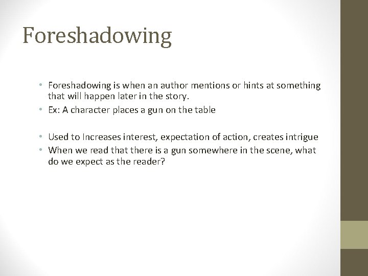 Foreshadowing • Foreshadowing is when an author mentions or hints at something that will