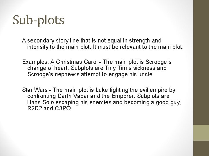 Sub-plots A secondary story line that is not equal in strength and intensity to