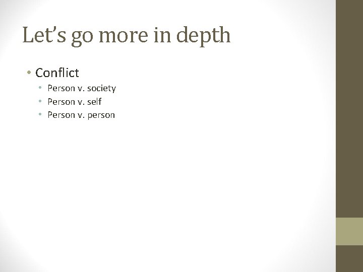 Let’s go more in depth • Conflict • Person v. society • Person v.