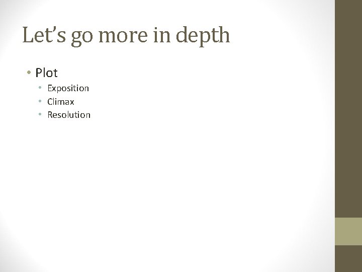 Let’s go more in depth • Plot • Exposition • Climax • Resolution 